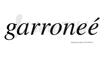 Garroneé  lleva tilde con vocal tónica en la segunda «e»