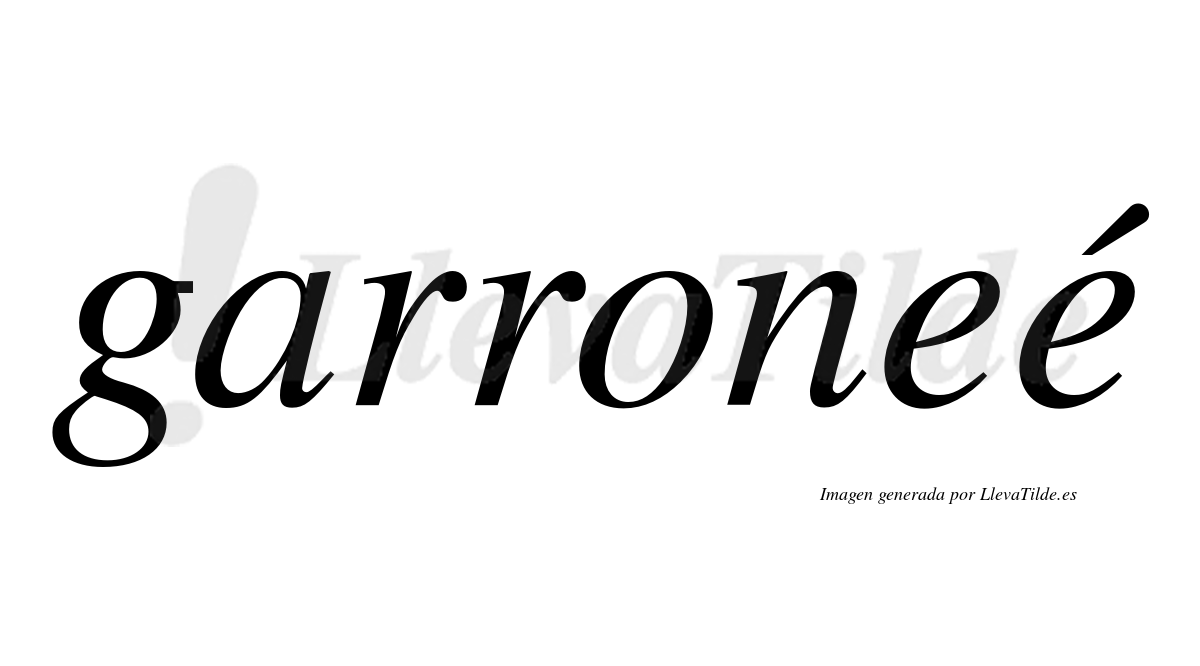 Garroneé  lleva tilde con vocal tónica en la segunda "e"