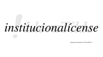 Institucionalícense  lleva tilde con vocal tónica en la cuarta «i»