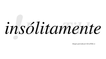 Insólitamente  lleva tilde con vocal tónica en la «o»