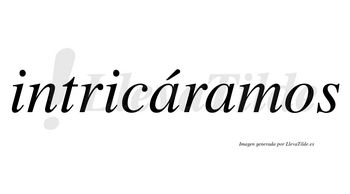 Intricáramos  lleva tilde con vocal tónica en la primera «a»