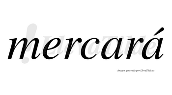 Mercará  lleva tilde con vocal tónica en la segunda «a»