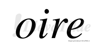 Oire  no lleva tilde con vocal tónica en la «o»