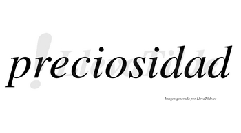 Preciosidad no lleva tilde con vocal tónica en la «a»
