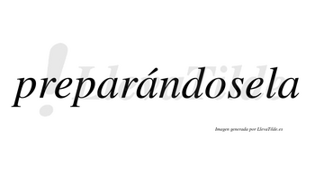 Preparándosela  lleva tilde con vocal tónica en la segunda «a»
