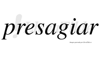 Presagiar  no lleva tilde con vocal tónica en la segunda «a»