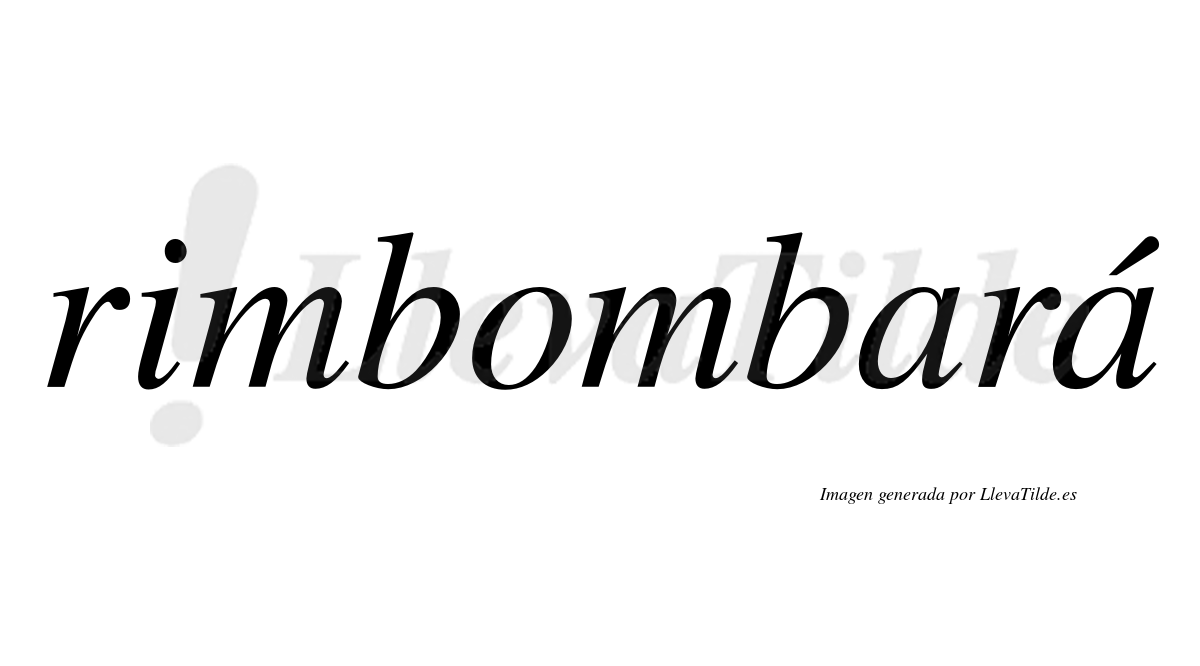 Rimbombará  lleva tilde con vocal tónica en la segunda "a"