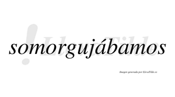 Somorgujábamos  lleva tilde con vocal tónica en la primera «a»