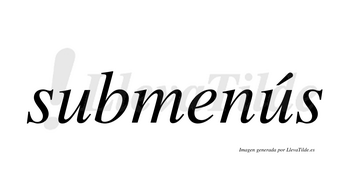 Submenús  lleva tilde con vocal tónica en la segunda «u»
