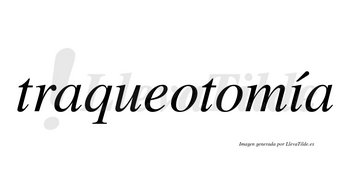 Traqueotomía  lleva tilde con vocal tónica en la «i»