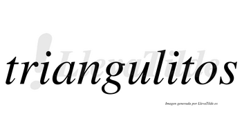 Triangulitos  no lleva tilde con vocal tónica en la segunda «i»