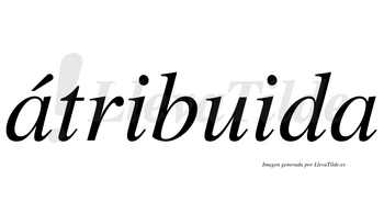 Átribuida  lleva tilde con vocal tónica en la primera «a»
