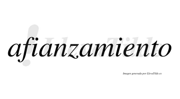 Afianzamiento  no lleva tilde con vocal tónica en la «e»