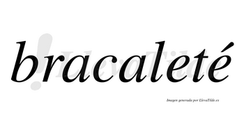 Bracaleté  lleva tilde con vocal tónica en la segunda «e»