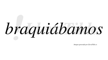 Braquiábamos  lleva tilde con vocal tónica en la segunda «a»