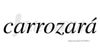 Carrozará  lleva tilde con vocal tónica en la tercera «a»