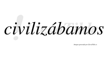 Civilizábamos  lleva tilde con vocal tónica en la primera «a»