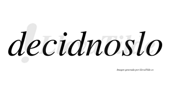 Decidnoslo  no lleva tilde con vocal tónica en la primera «o»