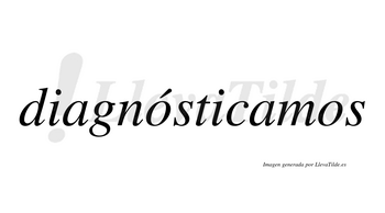 Diagnósticamos  lleva tilde con vocal tónica en la primera «o»