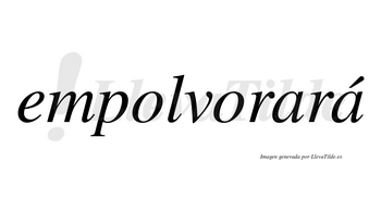 Empolvorará  lleva tilde con vocal tónica en la segunda «a»