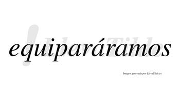 Equiparáramos  lleva tilde con vocal tónica en la segunda «a»