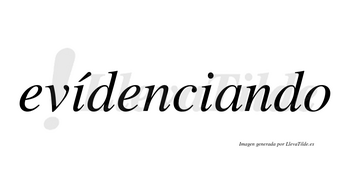 Evídenciando lleva tilde con vocal tónica en la primera «i»