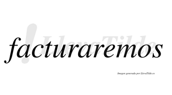 Facturaremos  no lleva tilde con vocal tónica en la «e»