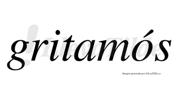 Gritamós lleva tilde con vocal tónica en la «o»