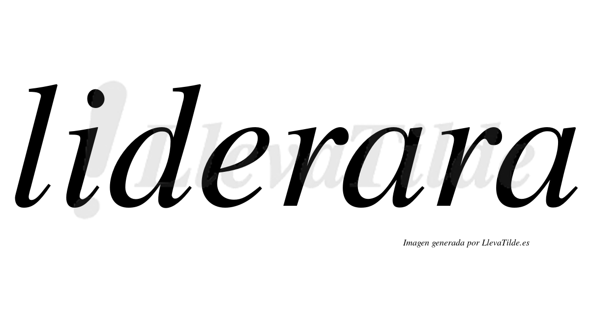 Liderara  no lleva tilde con vocal tónica en la primera "a"