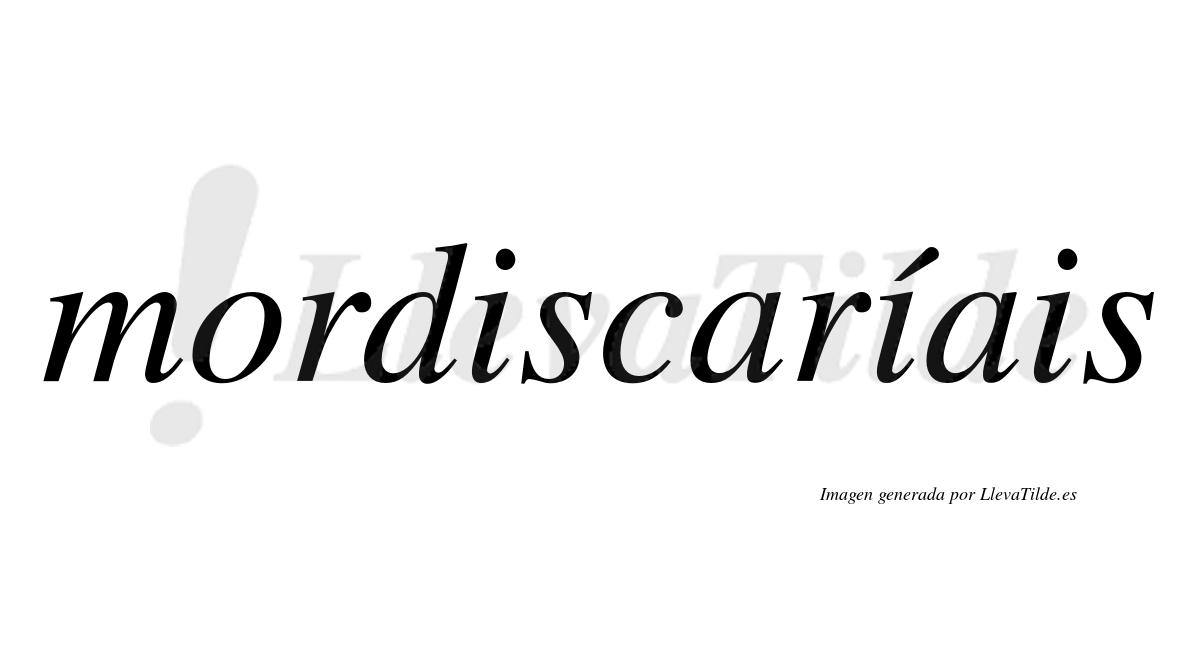 Mordiscaríais  lleva tilde con vocal tónica en la segunda «i»