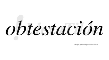 Obtestación  lleva tilde con vocal tónica en la segunda «o»