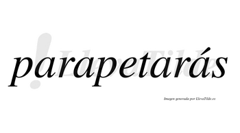 Parapetarás  lleva tilde con vocal tónica en la cuarta «a»