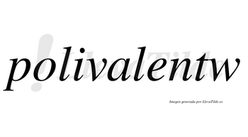 Polivalentw no lleva tilde con vocal tónica en la «e»