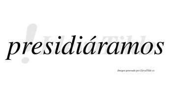 Presidiáramos  lleva tilde con vocal tónica en la primera «a»