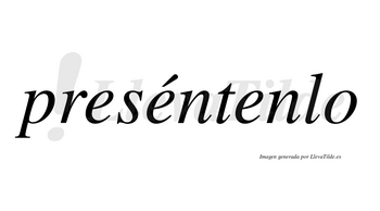 Preséntenlo lleva tilde con vocal tónica en la segunda «e»
