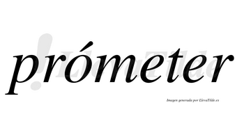 Prómeter  lleva tilde con vocal tónica en la «o»