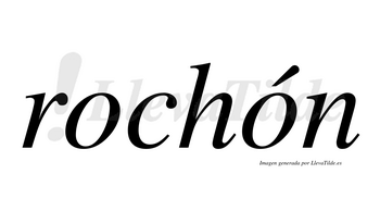 Rochón  lleva tilde con vocal tónica en la segunda «o»