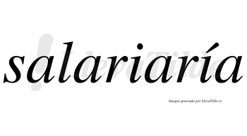 Salariaría  lleva tilde con vocal tónica en la segunda «i»