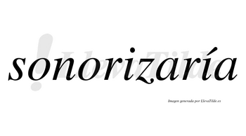 Sonorizaría  lleva tilde con vocal tónica en la segunda «i»