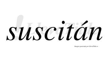 Suscitán  lleva tilde con vocal tónica en la «a»