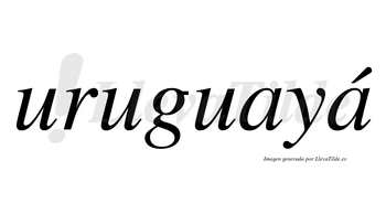 Uruguayá lleva tilde con vocal tónica en la segunda «a»