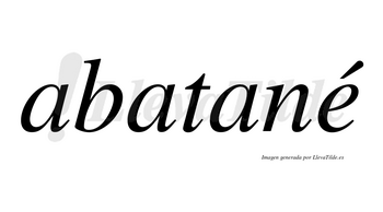 Abatané  lleva tilde con vocal tónica en la «e»