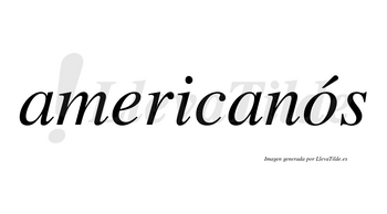 Americanós lleva tilde con vocal tónica en la «o»