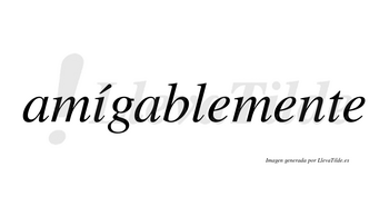 Amígablemente lleva tilde con vocal tónica en la «i»