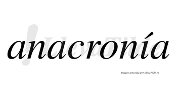 Anacronía  lleva tilde con vocal tónica en la «i»