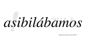 Asibilábamos  lleva tilde con vocal tónica en la segunda «a»