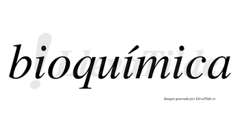 Bioquímica  lleva tilde con vocal tónica en la segunda «i»