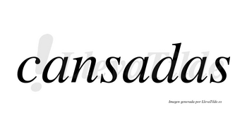 Cansadas  no lleva tilde con vocal tónica en la segunda «a»