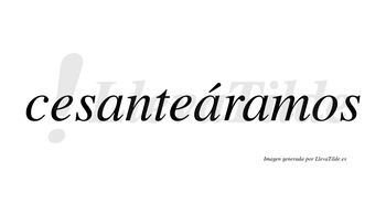 Cesanteáramos  lleva tilde con vocal tónica en la segunda «a»