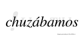 Chuzábamos  lleva tilde con vocal tónica en la primera «a»